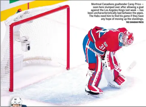  ??  ?? Montreal Canadiens goaltender Carey Price — seen here slumped over after allowing a goal against the Los Angeles Kings last week — has been uncharacte­ristically bad between the pipes. The Habs need him to find his game if they have any hope of moving...