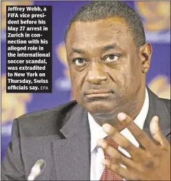  ?? EPA ?? Jeffrey Webb, a FIFA vice president before his May 27 arrest in Zurich in connection with his alleged role in the internatio­nal soccer scandal, was extradited to New York on Thursday, Swiss officials say.