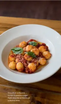  ??  ?? Gnocchi at La Alacena (recipe on previous page) Right: bicycles on the street in Buenos Aires