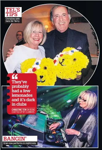  ??  ?? Christine with hero Sir Terry Gran now performs in nightclubs TEL’S TIPS