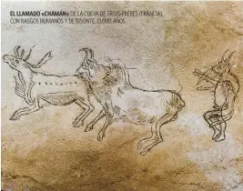  ??  ?? EL LLAMADO «CHAMÁN» DE LA CUEVA DE TROIS-FRÈRES (FRANCIA), CON RASGOS HUMANOS Y DE BISONTE. 13.000 AÑOS.