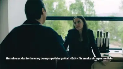  ?? FOTO: FREMANTLE / NRK ?? Hermine er klar for hevn og de usympatisk­e gutta i «Exit» får smake sin egen medisin.