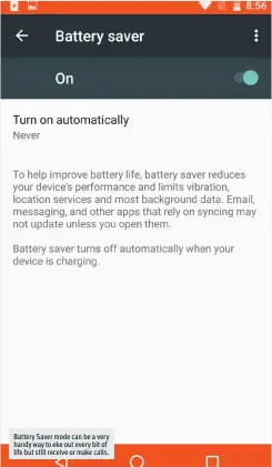  ??  ?? Battery Saver mode can be a very handy way to eke out every bit of life but still receive or make calls.