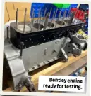  ?? ?? Bentley engine ready for testing.