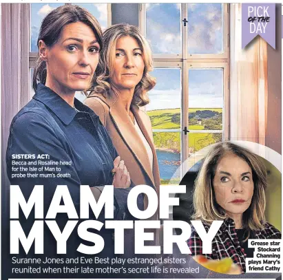  ?? ?? SISTERS ACT:
Becca and Rosaline head for the Isle of Man to probe their mum’s death
LINK: Grease star Stockard Channing plays Mary’s friend Cathy