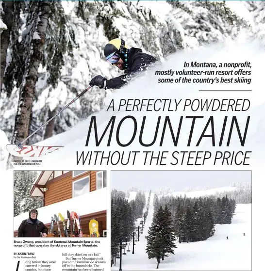  ?? PHOTOS BY GREG LINDSTROM FOR THE WASHINGTON POST ?? Bruce Zwang, president of Kootenai Mountain Sports, the nonprofit that operates the ski area at Turner Mountain.
An adult day pass at Turner Mountain is $38; at Whitefish Mountain, an adult lift ticket will run $83.