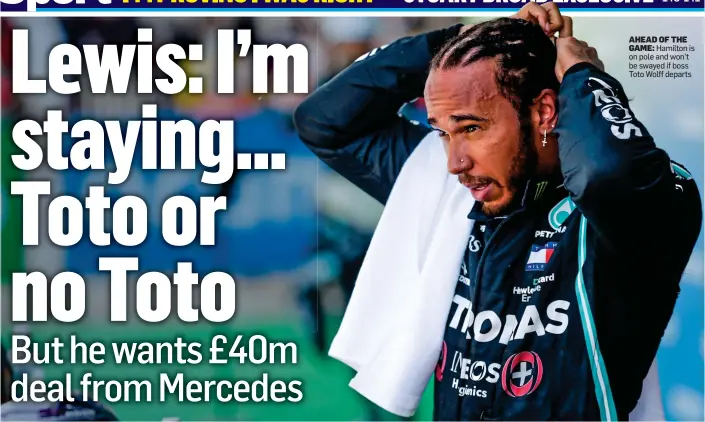  ??  ?? AHEAD OF THE
GAME: Hamilton is on pole and won’t be swayed if boss Toto Wolff departs