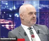  ??  ?? Kryeminist­ri Edi Rama