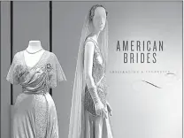  ?? Associated Press ?? LEFT: Wedding dresses from 1912, left, and 1934 sit on display.