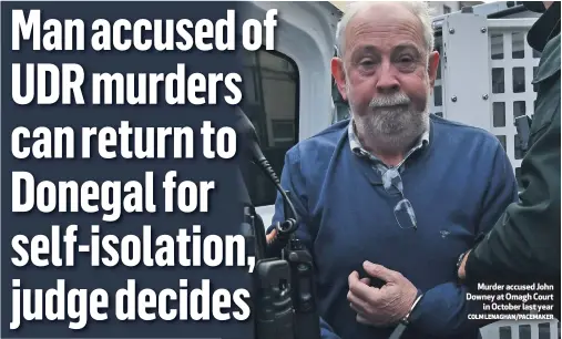  ?? COLM LENAGHAN/PACEMAKER ?? Murder accused John Downey at Omagh Court
in October last year