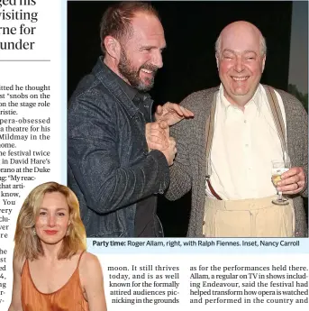  ??  ?? Party time: Roger Allam, right, with Ralph Fiennes. Inset, Nancy Carroll THERE will be anti-elitism naysayers who question whether a play about the 1934 founding of Glyndebour­ne
Festival Opera is an essential piece of work for the West End of 2018....