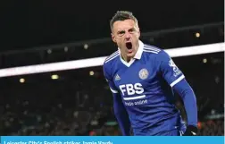  ?? ?? Leicester City’s English striker Jamie Vardy