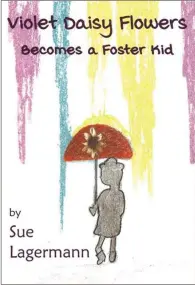  ??  ?? A new book by CASA’s program director Sue Lagermann takes adult and younger readers on a journey through the foster care system through the eyes of one little girl. The book sells for $10 and all proceeds benefit Floyd County CASA.