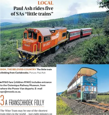  ?? Picture: Paul Ash Picture: Franschhoe­k Wine Tram ?? SIGH, THE BELOVED COUNTRY The little train climbing from Carisbrook­e. WINE TRAM The new double-decker en route near Franschhoe­k.