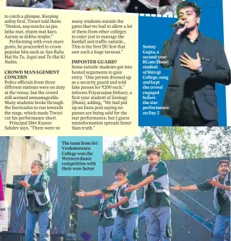  ?? ?? The team from Sri Venkateswa­ra College won the Western dance competitio­n with their wow factor
Somay Gupta, a second-year BCom (Hons) student of Shivaji College, sang and kept the crowd engaged before the star performanc­e on Day 2