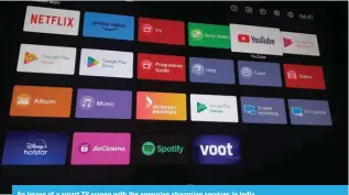  ?? ?? An image of a smart TV screen with the emerging streaming services in India.