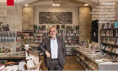  ??  ?? Giorgio Pignotti, fondatore, nel 1976, della libreria Rinascita e vincitore, nel 2020, del Premio Luciano e Silvana Mauri. VISIONARI