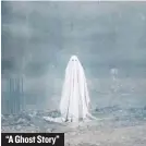  ??  ?? “A Ghost Story”