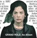  ??  ?? GRAND ROLE: As Alison