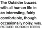  ?? PICTURE: GORDON TERRIS ?? The Outsider buzzes with all human life in an interestin­g, fairly comfortabl­e, though occasional­ly noisy, way.