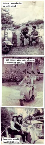  ??  ?? So there I was doing the ton and it seized. Frank Spencer was a major influence on Vietnamese fashion... The scooter brought freedom to all ages.