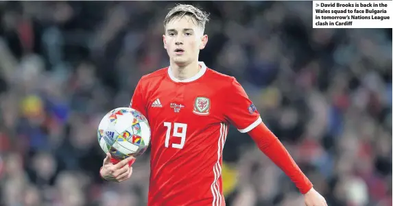  ??  ?? David Brooks is back in the Wales squad to face Bulgaria in tomorrow’s Nations League clash in Cardiff