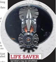  ??  ?? LIFE SAVER Sprinklers may be retrofitte­d