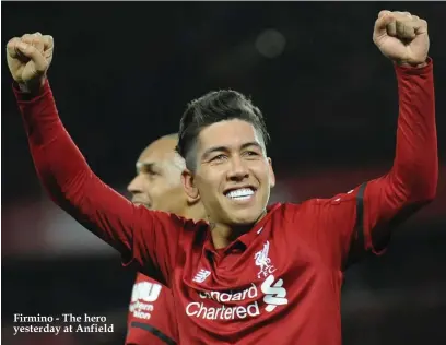  ??  ?? Firmino - The hero yesterday at Anfield