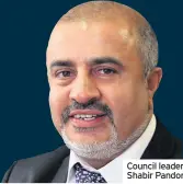  ??  ?? Council leader Shabir Pandor