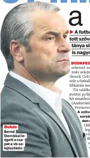  ??  ?? Bukás
Bernd Storckkal leégett a csapat a vb-selejtezők­ön A szövetségi kapitány sorsáról jövő hét kedden dönt a szövetség