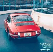  ??  ?? The 911 when it was tiny, analogue, lightweigh­t…