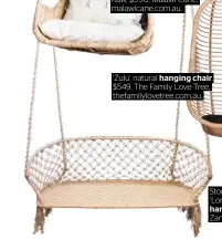  ??  ?? Stoneleigh &amp; Roberson ‘Lorna’ two- seater hanging chair, $709, Zanui, zanui.com.au.