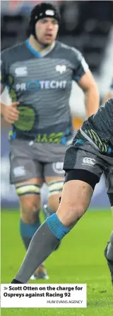  ?? HUW EVANS AGENCY ?? > Scott Otten on the charge for Ospreys against Racing 92