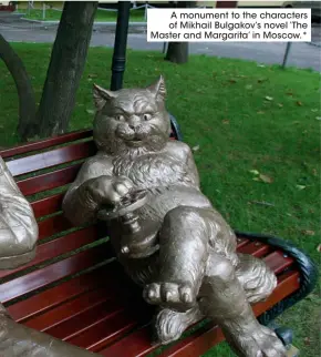  ??  ?? A monument to the characters of Mikhail Bulgakov’s novel ‘The Master and Margarita’ in Moscow.*
Read along with us! Tag us on social media with your pictures of the book (even better, pictured next to your cat). Did you enjoy it? What did you make of Behemoth?