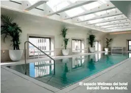  ??  ?? El espacio Wellness del hotel Barceló Torre de Madrid.