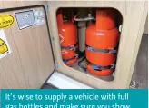  ?? ?? It’s wise to supply a vehicle with full gas bottles and make sure you show the hirer how to swap the cylinders