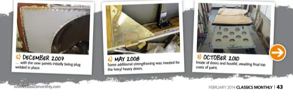  ??  ?? 5) december20­07 … with the new panels initially being
plug welded in place.
6) may 2008
for Some additional strengthen­ing was needed the (very) heavy doors. 7) october 2010 Inside of doors and bootlid, awaiting final top coats of paint.