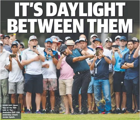  ??  ?? GOOD DAY: Jason Day on the 16th hole at The Australian Golf Club yesterday; ( inset) Jordan Spieth.