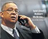  ?? / ALON SKUY ?? Ipid chief Robert McBride.