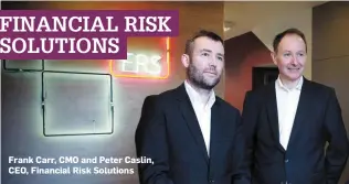  ??  ?? Frank Carr, CMO and Peter Caslin, CEO, Financial Risk Solutions