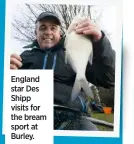  ??  ?? England star Des Shipp visits for the bream sport at Burley.