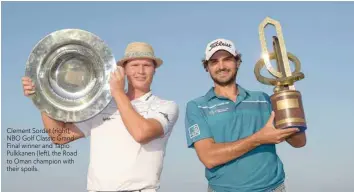  ??  ?? Clement Sordet (right), NBO Golf Classic Grand Final winner and Tapio Pulkkanen (left), the Road to Oman champion with their spoils.