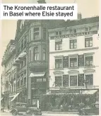  ??  ?? The Kronenhall­e restaurant in Basel where Elsie stayed