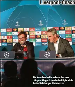  ??  ?? Da konnten beide wieder lachen: Jürgen Klopp (l.) entschuldi­gte sich beim Salzburger Übersetzer.