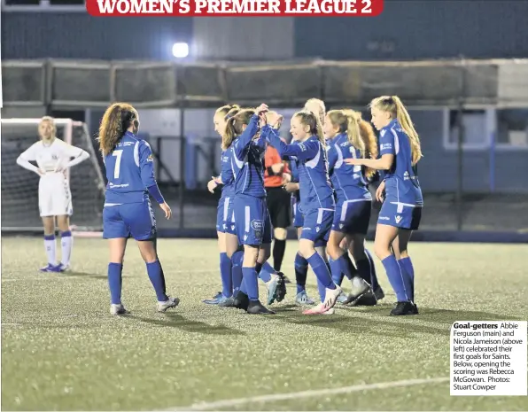  ??  ?? Goal-getters Abbie Ferguson (main) and Nicola Jameison (above left) celebrated their first goals for Saints. Below, opening the scoring was Rebecca McGowan. Photos: Stuart Cowper