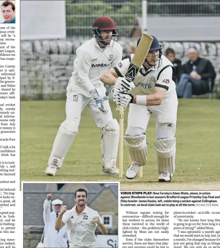  ?? PICTURES: STEVE RIDING ?? VIRUS STOPS PLAY: New Farnley’s Adam Waite, above, in action against Woodlands in last season’s Bradford League Priestley Cup Final and Otley bowler James Davies, left, celebratin­g a wicket against Collingham. In contrast, no local clubs look set to play at all this term.