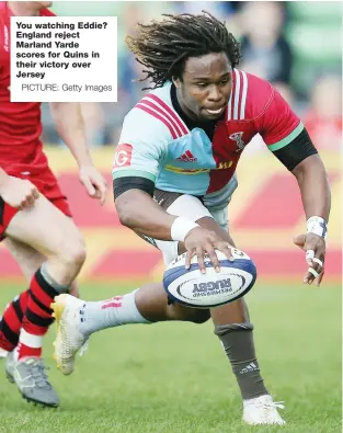  ?? PICTURE: Getty Images ?? You watching Eddie? England reject Marland Yarde scores for Quins in their victory over Jersey