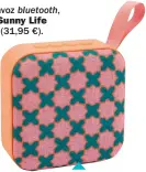  ??  ?? Altavoz bluetooth, Sunny Life (31,95 €).