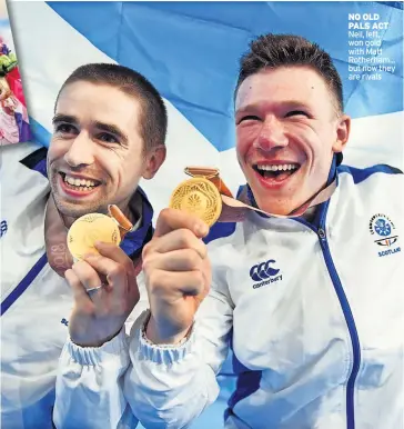  ?? ?? NO OLD PALS ACT Neil, left, won gold with Matt Rotherham... but now they are rivals
