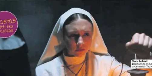  ??  ?? She’s behind you! Farmiga endures a scary time in The Nun